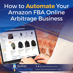 How to Automate Your Amazon FBA Online Arbitrage Business - Online Arbitrage - Sellerspaceship.com