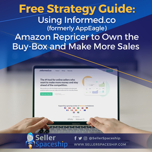 Free Strategy Guide: Using Informed.co (Formerly AppEagle) Amazon Repricer to Own the Buy-Box and Make More Sales