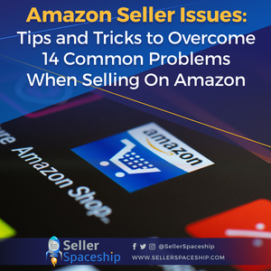 Amazon Seller Issues: Tips and Tricks to Overcome 14 Common Problems When Selling On Amazon - Online Arbitrage - Sellerspaceship.com