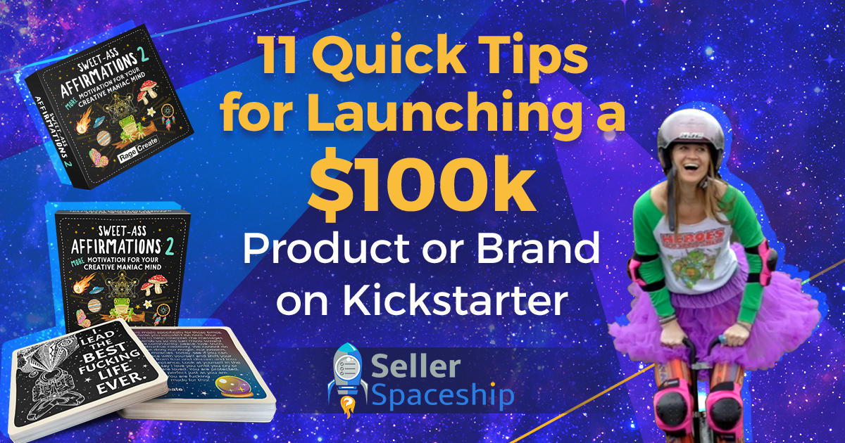 11 Quick Tips for Launching a $100k Product or Brand on Kickstarter - Sellerspaceship.com
