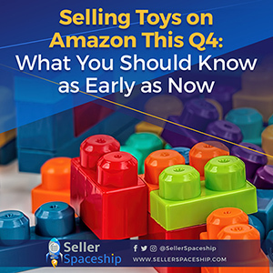 Selling Toys on Amazon This Q4: What You Should Know as Early as Now