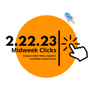 2.22.23 Midweek Clicks: New Sellers Incentive Program, Recession and Inflation, Amazon’s Target Market, Important Updates and more…